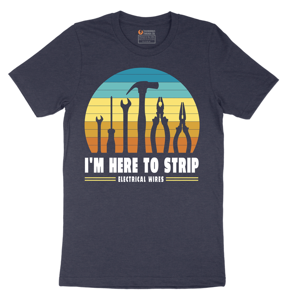 I'm Here to Strip Electrical Wires - Mens T-Shirt - Sizes S - 6XL