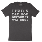 I Had a Dad Bod Before It Was Cool - Mens T-Shirt - Sizes S - 6XL