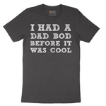 I Had a Dad Bod Before It Was Cool - Mens T-Shirt - Sizes S - 6XL