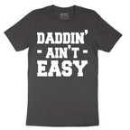 Daddin Ain't Easy - Mens T-Shirt - Sizes S - 6XL