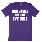 Dad Jokes are How Eye Roll - Mens T-Shirt - Sizes S - 6XL