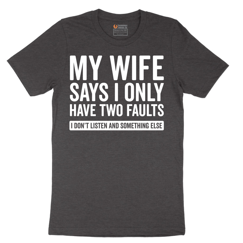My Wife Says I Only Have Two Faults - Mens T-Shirt - Sizes S - 6XL