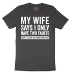 My Wife Says I Only Have Two Faults - Mens T-Shirt - Sizes S - 6XL