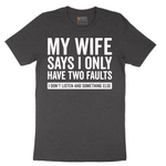 My Wife Says I Only Have Two Faults - Mens T-Shirt - Sizes S - 6XL