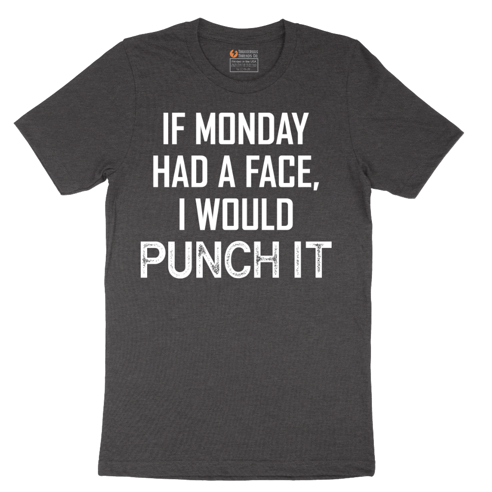 If Monday Had a Face I Would Punch It - Mens T-Shirt - Sizes S - 6XL