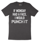 If Monday Had a Face I Would Punch It - Mens T-Shirt - Sizes S - 6XL