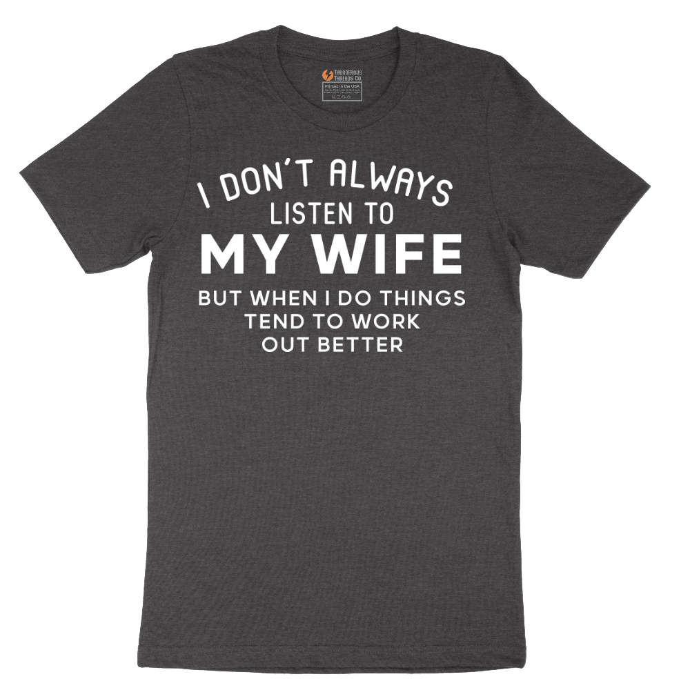 I Dont Always Listen to My Wife - Mens T-Shirt - Sizes S - 6XL