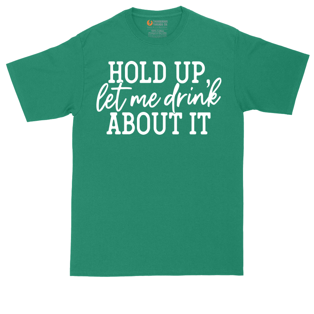 Hold Up Let Me Drink About It | Mens Tall T-Shirt