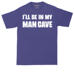 I'll Be in My Man Cave | Mens Tall T-Shirt