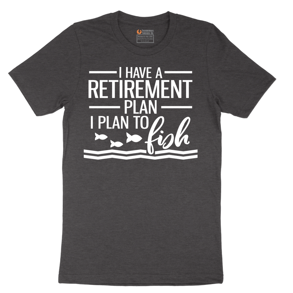 I Have a Retirement Plan - I Plan to Fish - Mens T-Shirt - Sizes S - 6XL