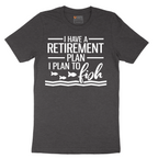 I Have a Retirement Plan - I Plan to Fish - Mens T-Shirt - Sizes S - 6XL