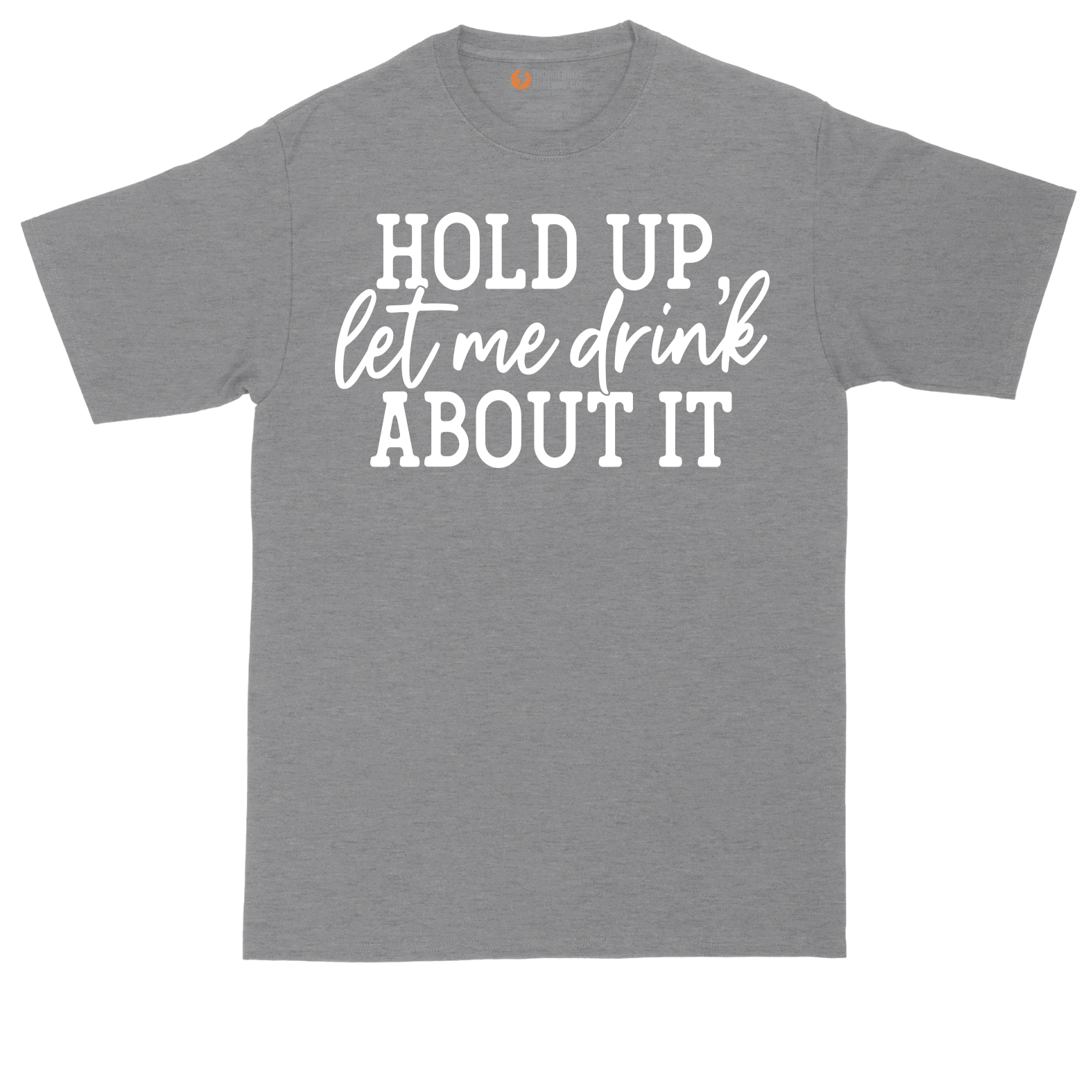 Hold Up Let Me Drink About It | Mens Tall T-Shirt