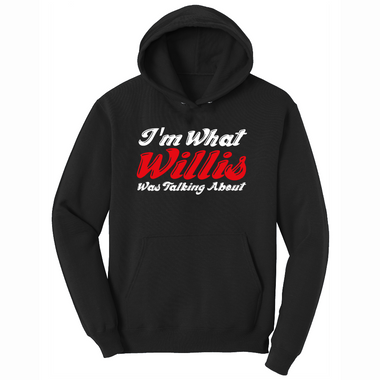 I'm What Willis Was Talking About - Mens Hooded Sweatshirt - Sizes S - 4XL