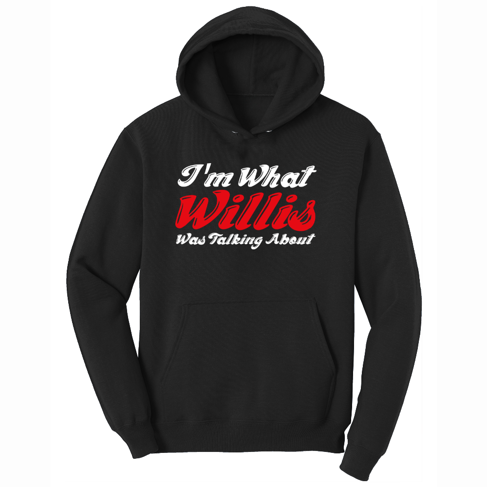 I'm What Willis Was Talking About - Mens Hooded Sweatshirt - Sizes S - 4XL