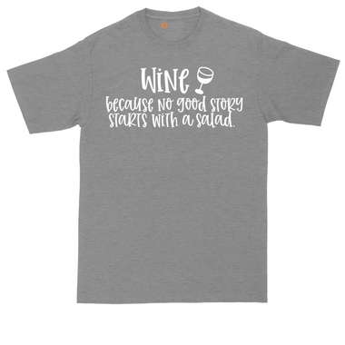 Wine Because No Good Story Begins with a Salad | Mens Tall T-Shirt