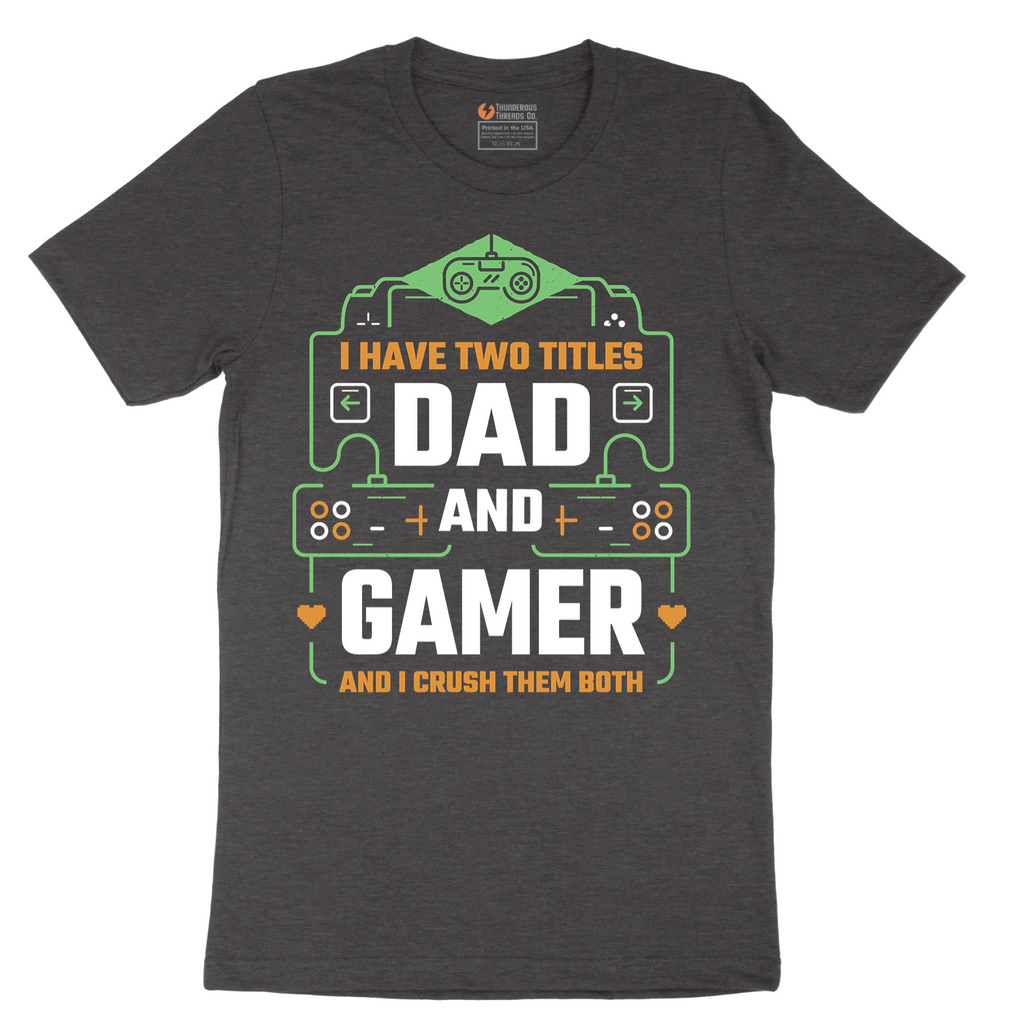I Have Two Titles Dad and Gamer - Mens T-Shirt - Sizes S - 6XL