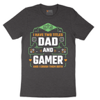 I Have Two Titles Dad and Gamer - Mens T-Shirt - Sizes S - 6XL
