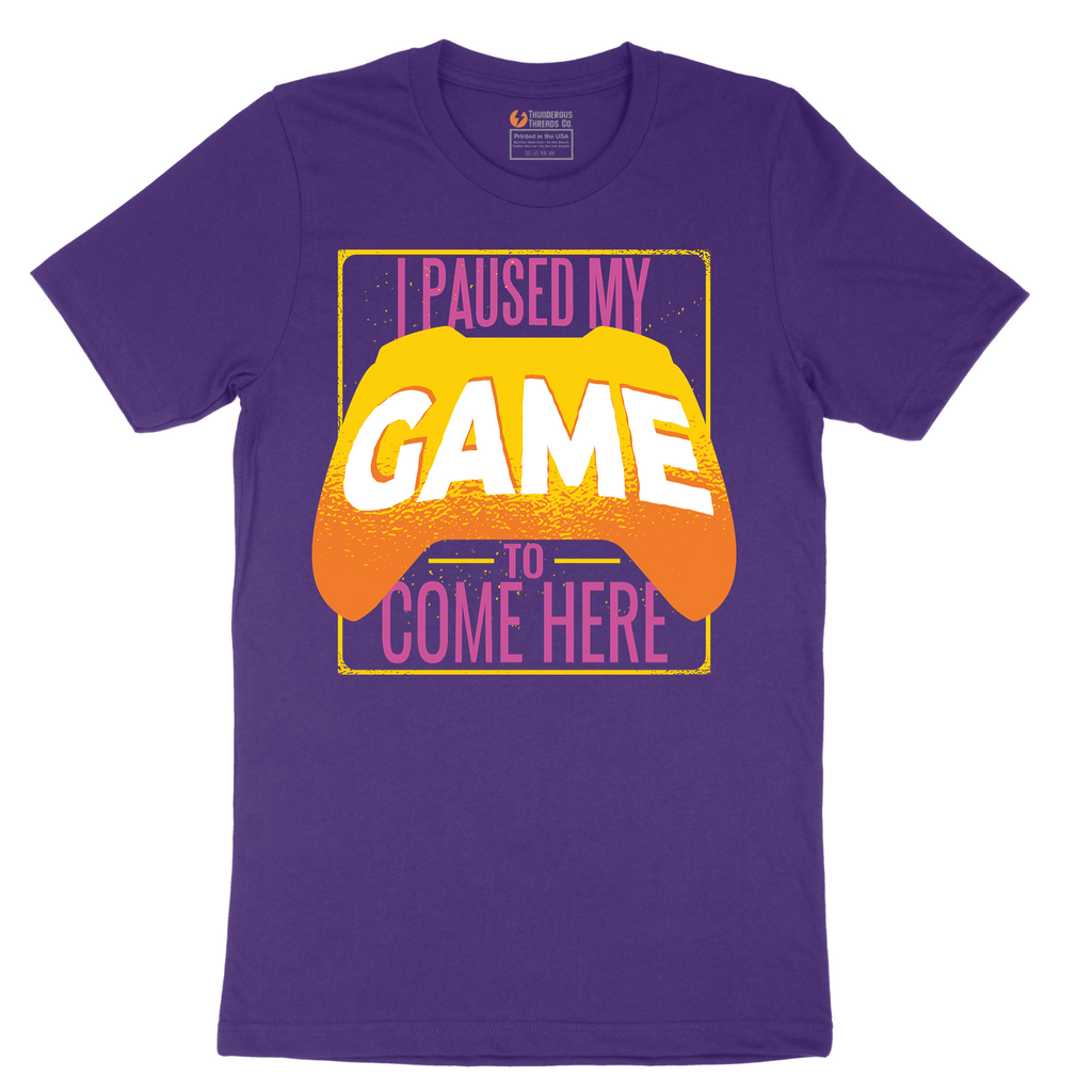 I Paused My Game to Come Here - Mens T-Shirt - Sizes S - 6XL