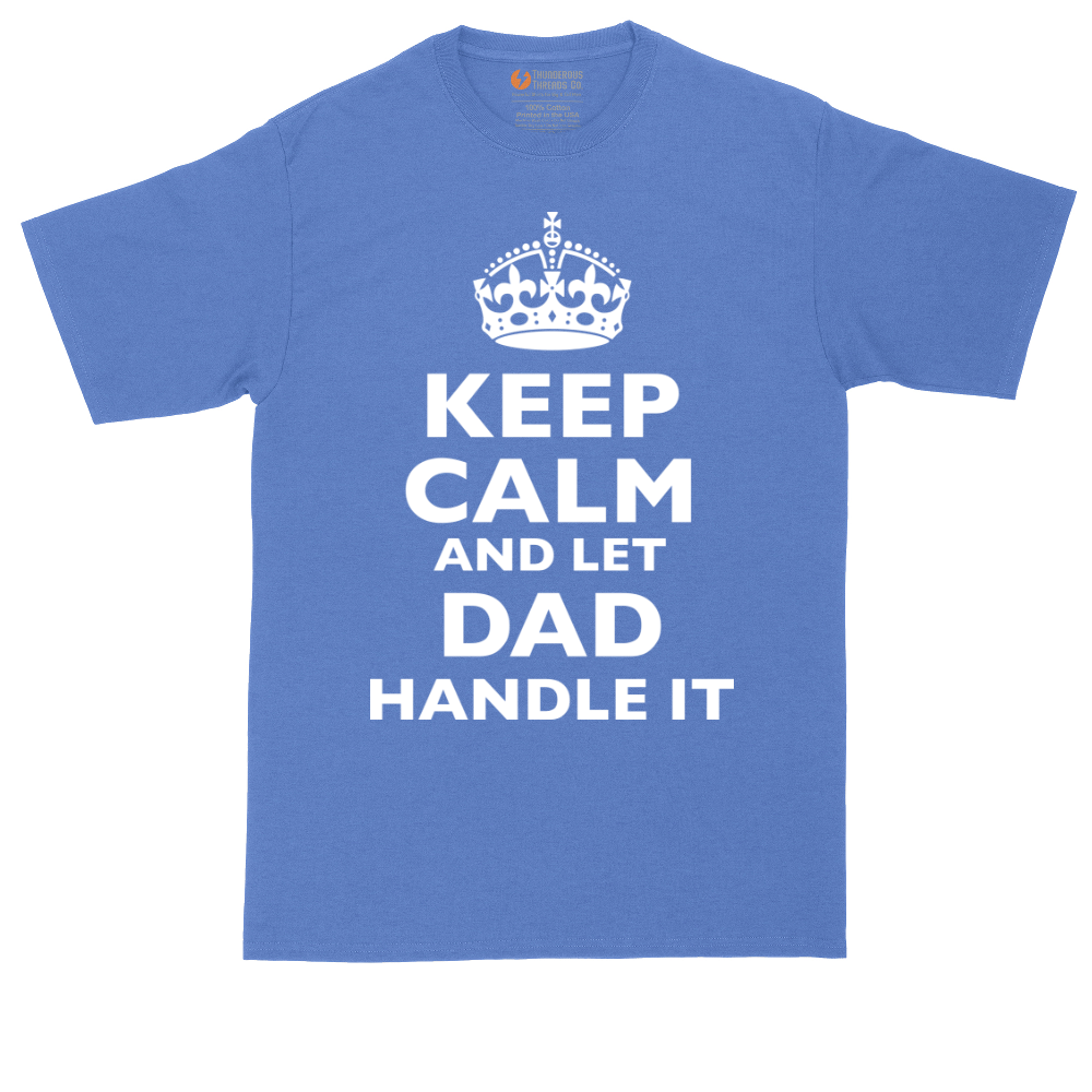 Keep Calm and Let Dad Handle It | Mens Tall T-Shirt