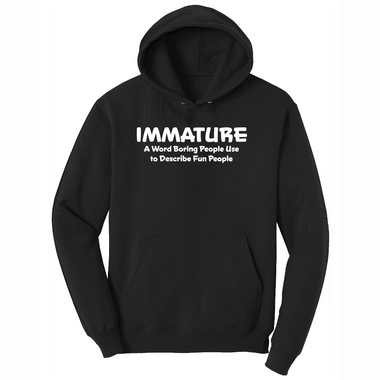 Immature a Word Boring People Use - Mens Hooded Sweatshirt - Sizes S - 4XL