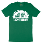 Live Like Every Day is Taco Tuesday - Mens T-Shirt - Sizes S - 6XL