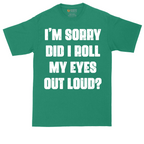 I'm Sorry Did I Roll My Eyes Out Loud Version 2 | Mens Tall T-Shirt