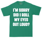 I'm Sorry Did I Roll My Eyes Out Loud Version 2 | Mens Tall T-Shirt
