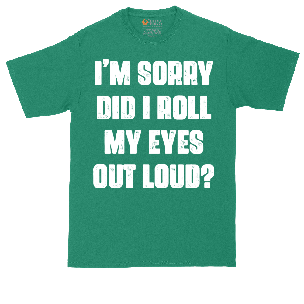 I'm Sorry Did I Roll My Eyes Out Loud Version 2 | Mens Tall T-Shirt
