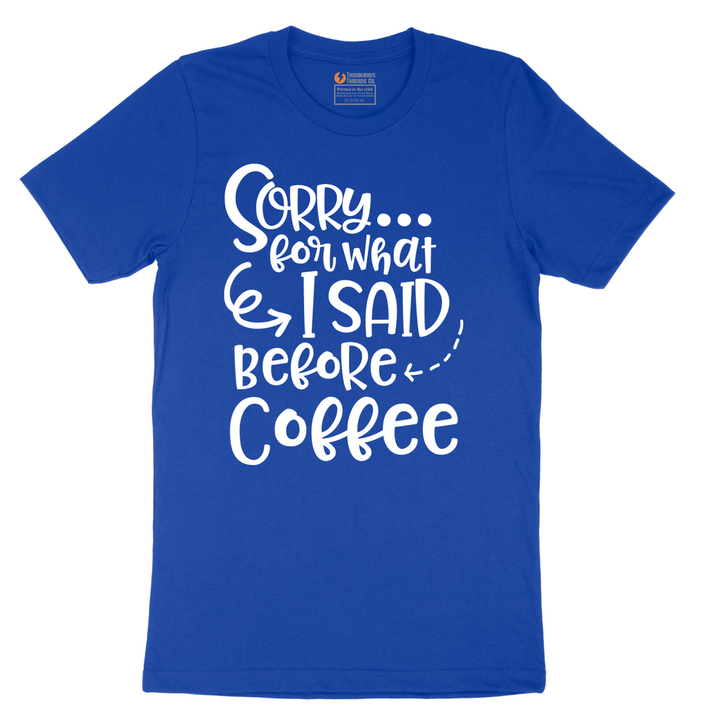 Sorry for What I Said Before Coffee - Mens T-Shirt - Sizes S - 6XL