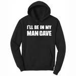 I'll Be in My Man Cave - Mens Big & Tall Hooded Sweatshirt - Sizes XLT - 4XLT