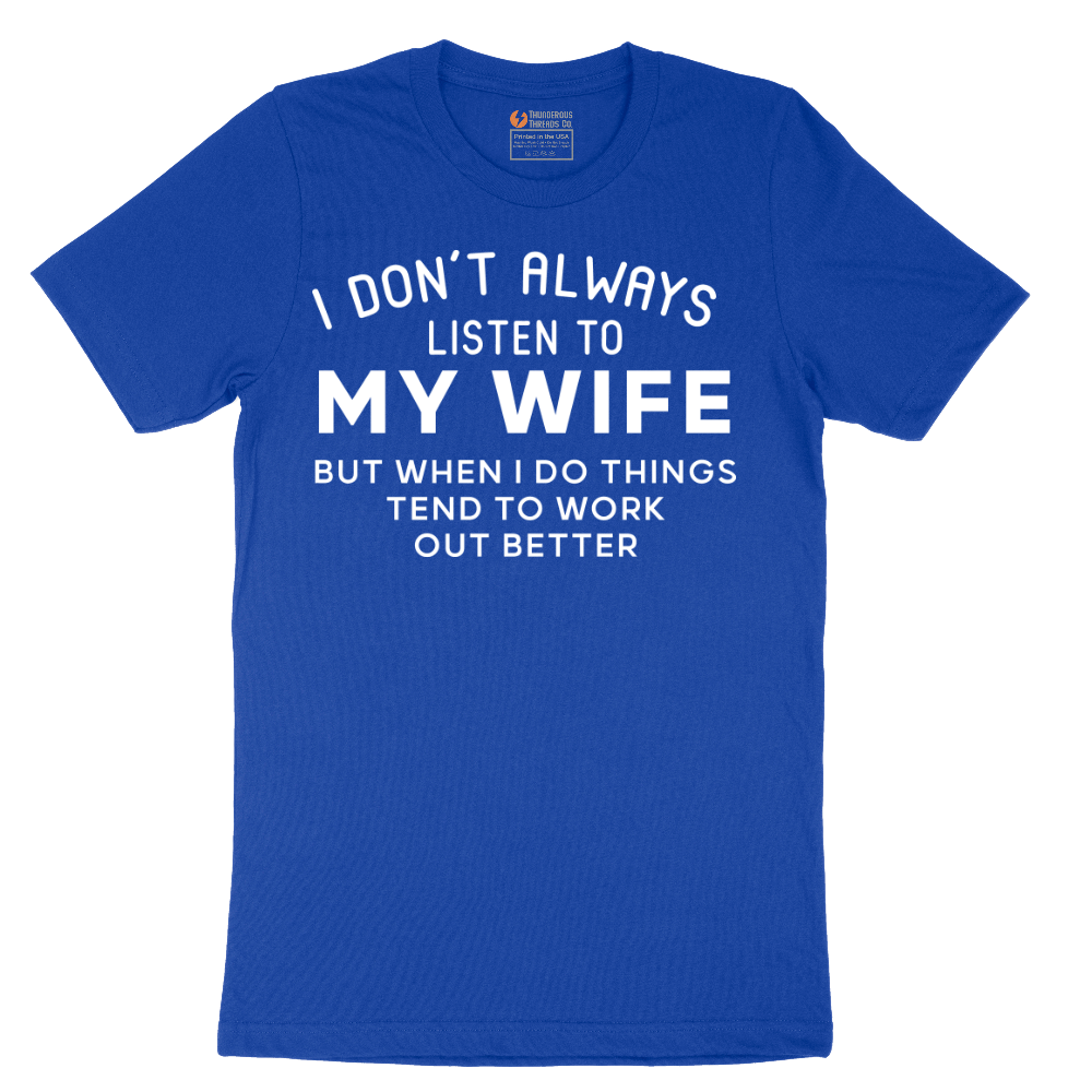 I Dont Always Listen to My Wife - Mens T-Shirt - Sizes S - 6XL