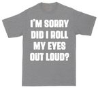 I'm Sorry Did I Roll My Eyes Out Loud Version 2 | Mens Tall T-Shirt