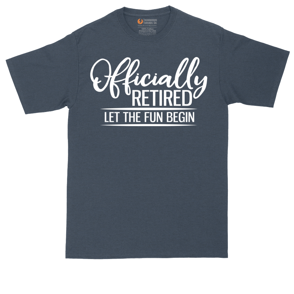 Officially Retired Let the Fun Begin | Mens Tall T-Shirt