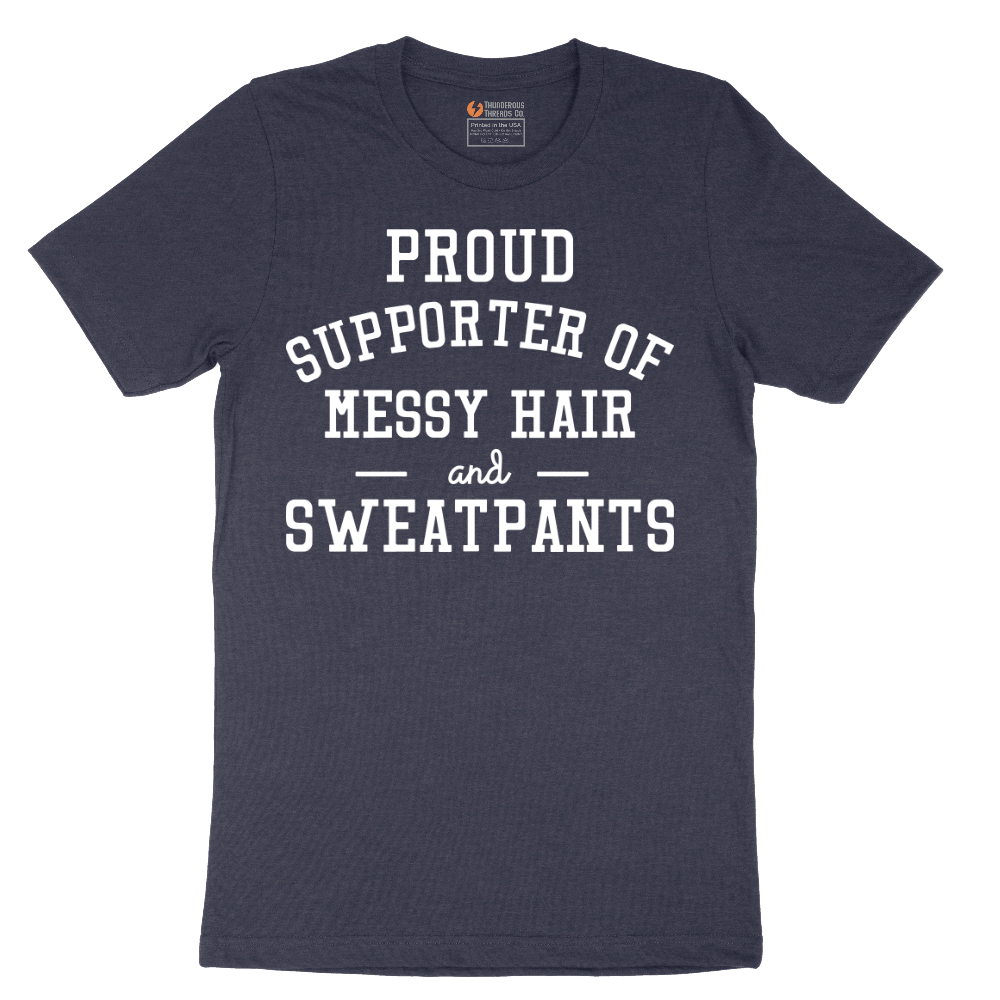 Proud Supporter of Messy Hair and Sweatpants - Mens T-Shirt - Sizes S - 6XL