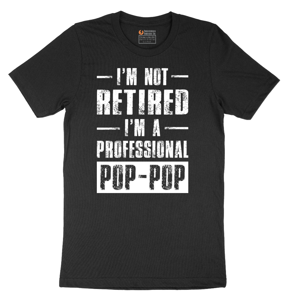 I'm Not Retired I'm a Pop Pop - Mens T-Shirt - Sizes S - 6XL