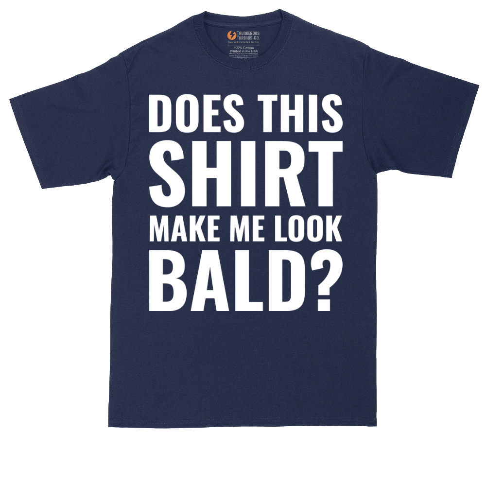 Does This Shirt Make Me Look Bald | Mens Tall T-Shirt