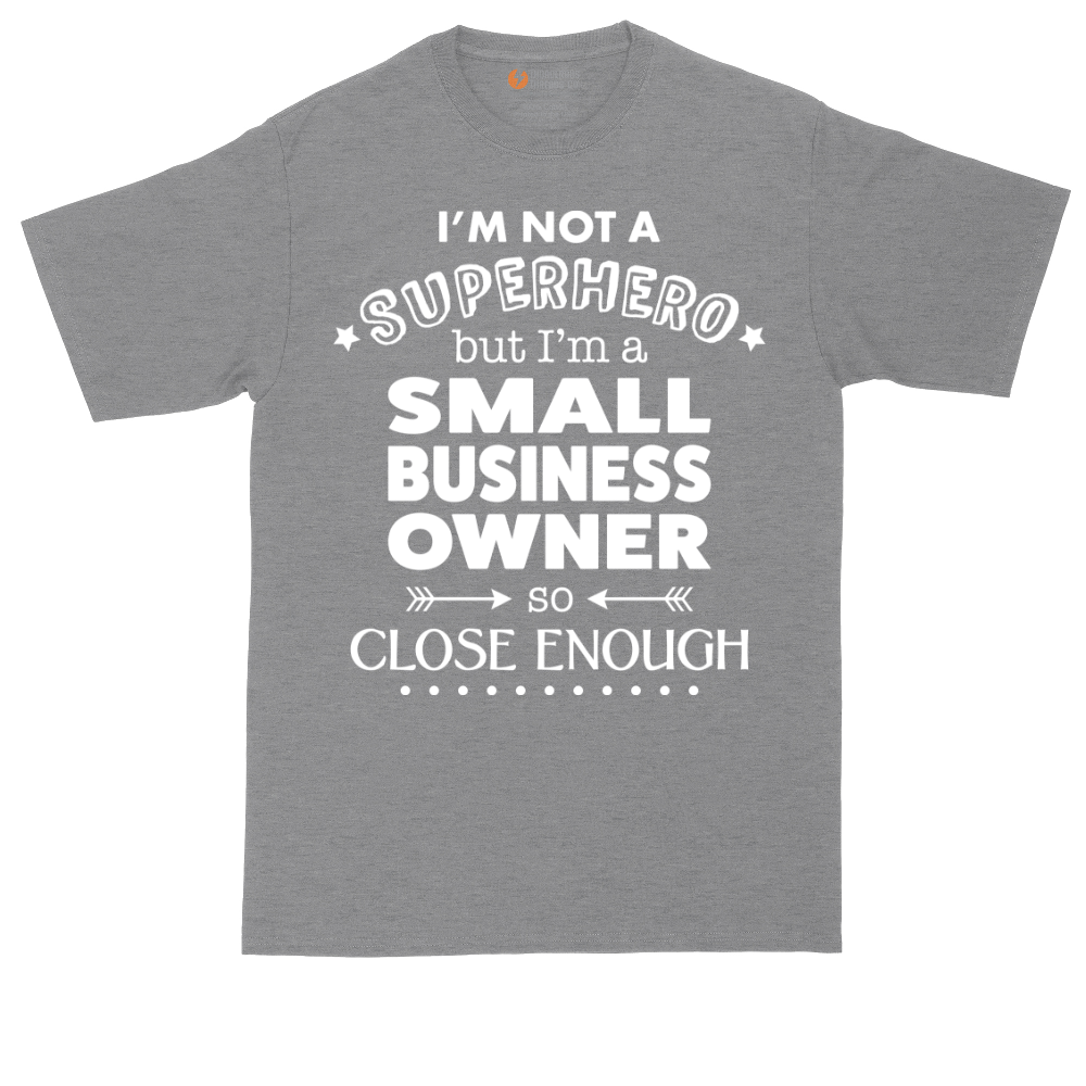 I'm Not a Super Hero I'm a Small Business Owner | Mens Tall T-Shirt