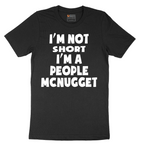 Im Not Short I'm a People McNugget - Mens T-Shirt - Sizes S - 6XL