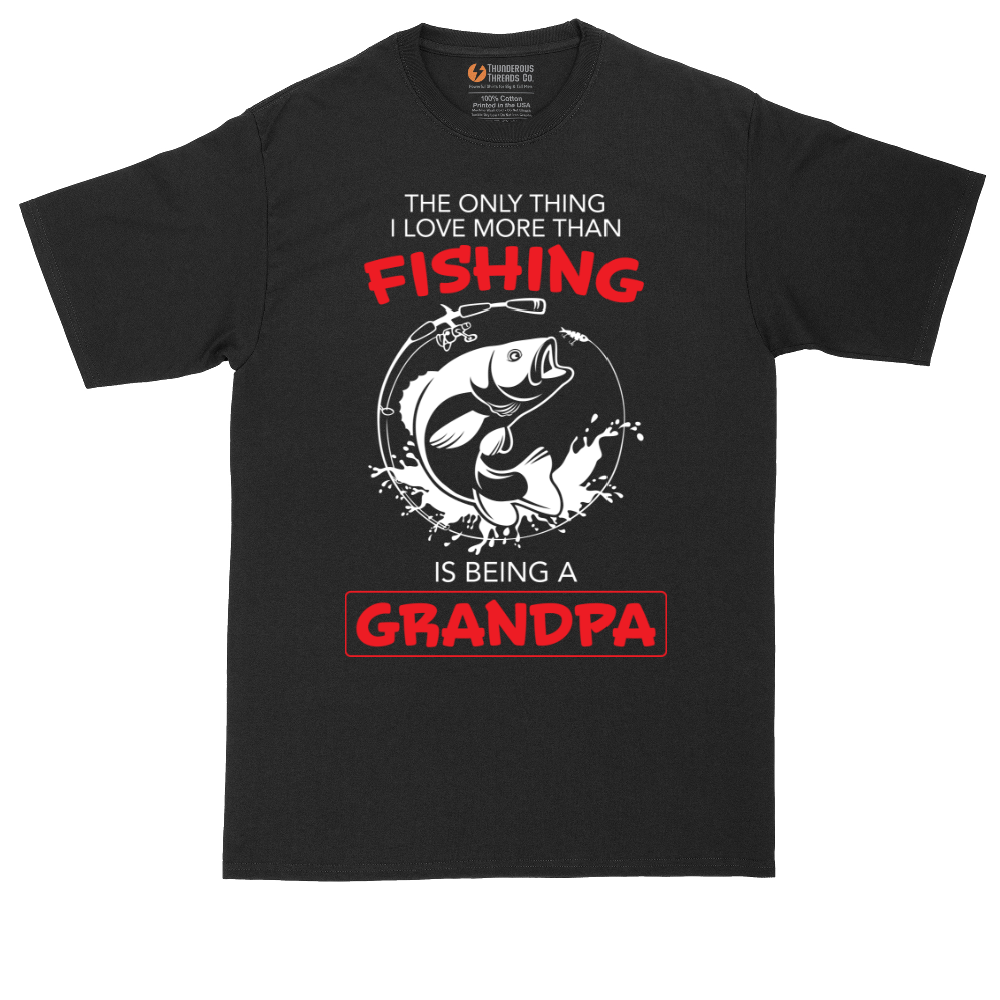 The Only Thing I Love More Than Fishing is Being a Grandpa | Mens Tall T-Shirt