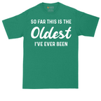 So Far this is the Oldest I've Ever Been | Mens Tall T-Shirt