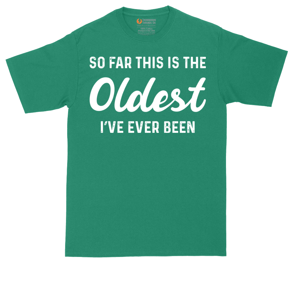 So Far this is the Oldest I've Ever Been | Mens Tall T-Shirt