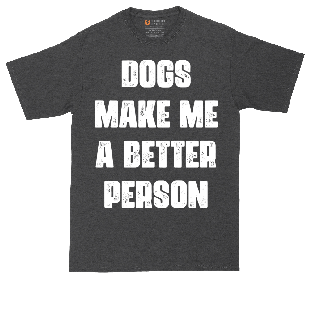 Dogs Make Me a Better Person | Mens Tall T-Shirt