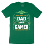 I Have Two Titles Dad and Gamer - Mens T-Shirt - Sizes S - 6XL