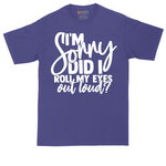 I'm Sorry Did I Roll My Eyes Out Loud Version 1 | Mens Tall T-Shirt