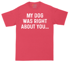 My Dog was Right About You | Mens Tall T-Shirt