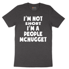 Im Not Short I'm a People McNugget - Mens T-Shirt - Sizes S - 6XL