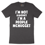 Im Not Short I'm a People McNugget - Mens T-Shirt - Sizes S - 6XL