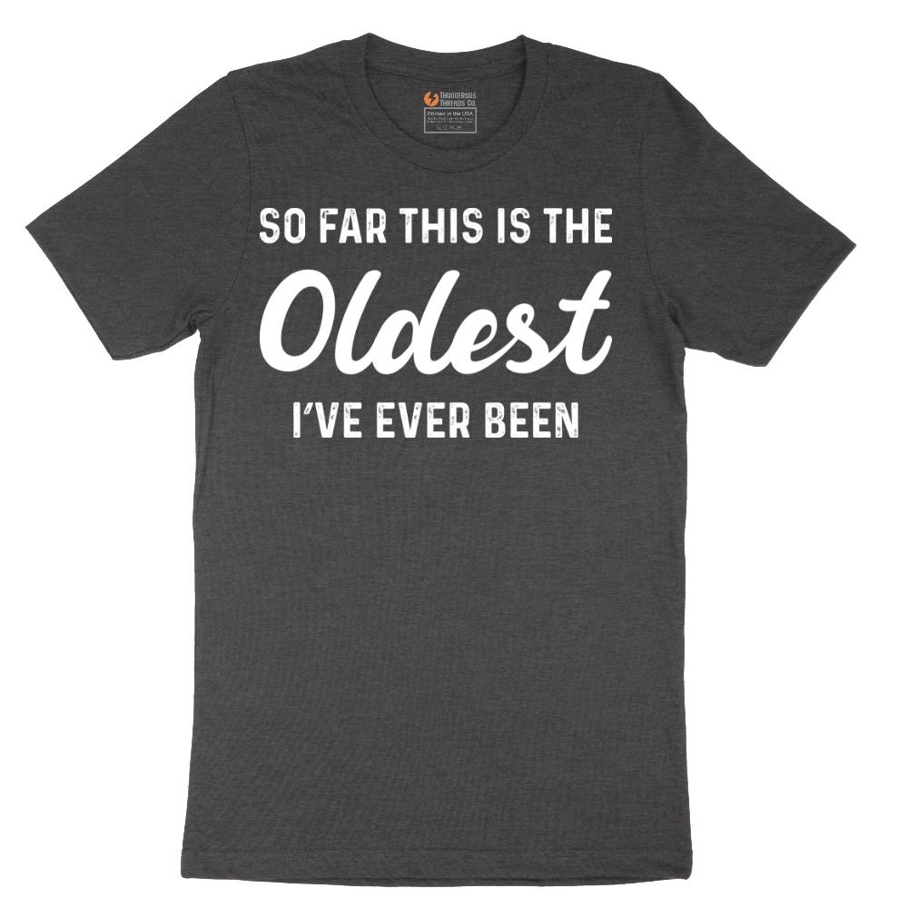 So Far this is the Oldest I've Ever Been - Mens T-Shirt - Sizes S - 6XL