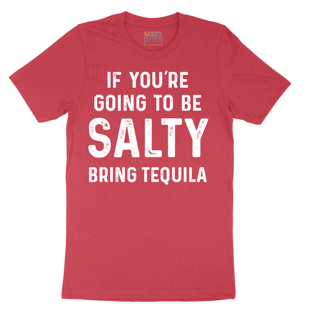If You're Going to Be Salty Bring Tequila - Mens T-Shirt - Sizes S - 6XL