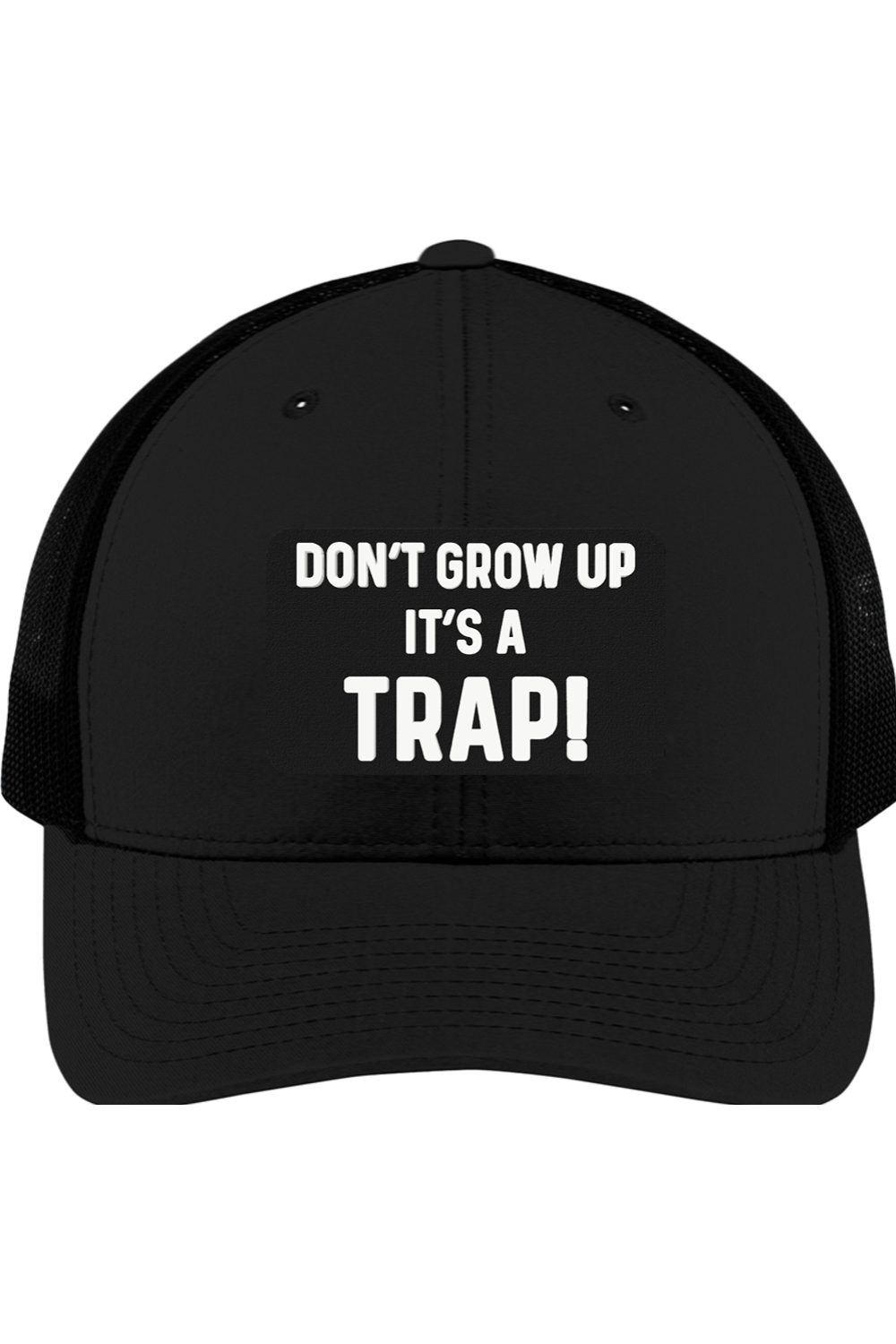 Don't Grow Up It's a Trap - 3D Patch Trucker Hat